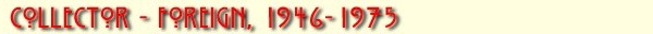 [Collector Foreign, 1946 - 1975 Listings]