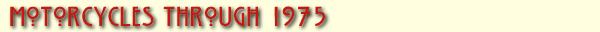 [Motorcycles through 1975 Listings]